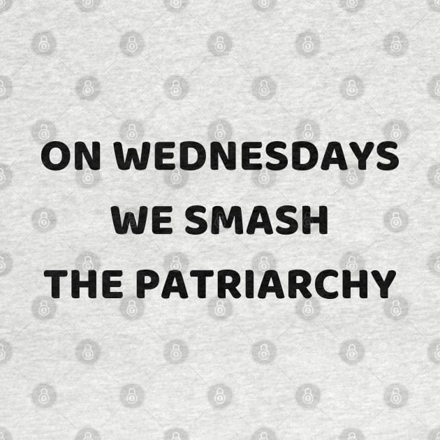 On Wednesdays We Smash The Patriarchy by mdr design